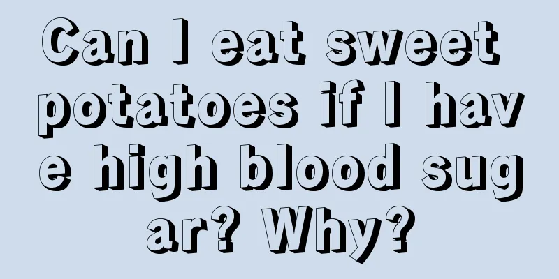 Can I eat sweet potatoes if I have high blood sugar? Why?