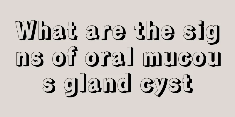 What are the signs of oral mucous gland cyst