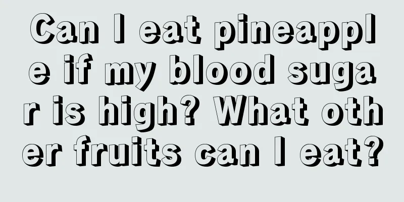 Can I eat pineapple if my blood sugar is high? What other fruits can I eat?