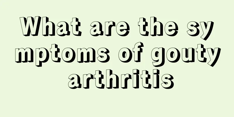 What are the symptoms of gouty arthritis