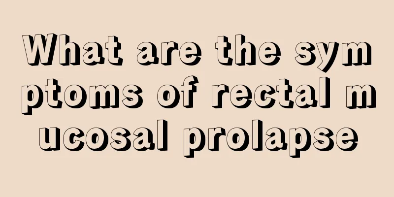 What are the symptoms of rectal mucosal prolapse