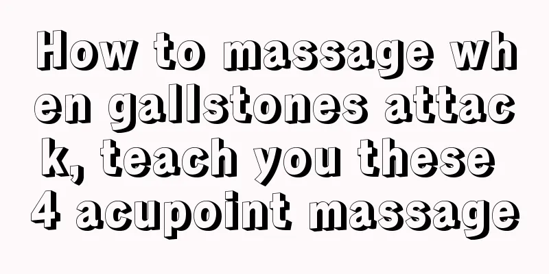 How to massage when gallstones attack, teach you these 4 acupoint massage