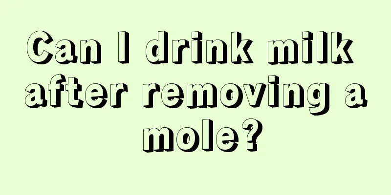Can I drink milk after removing a mole?