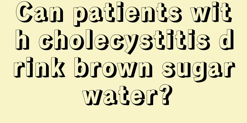 Can patients with cholecystitis drink brown sugar water?