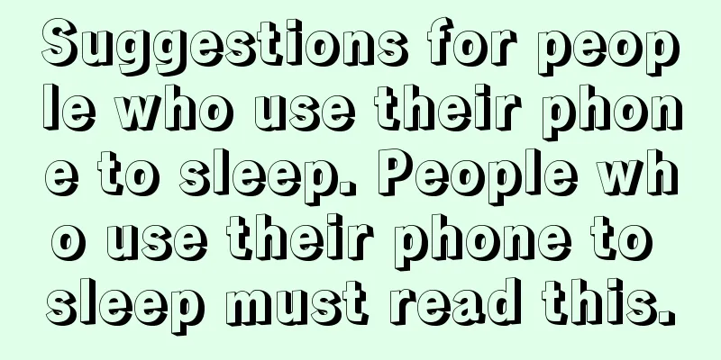 Suggestions for people who use their phone to sleep. People who use their phone to sleep must read this.
