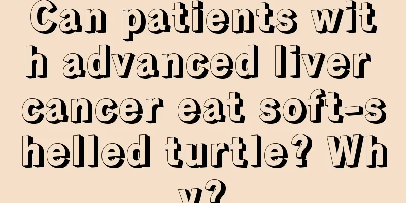 Can patients with advanced liver cancer eat soft-shelled turtle? Why?