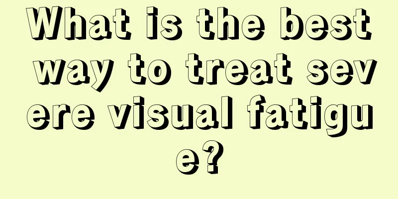 What is the best way to treat severe visual fatigue?