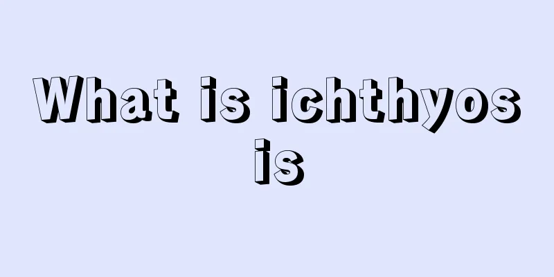What is ichthyosis