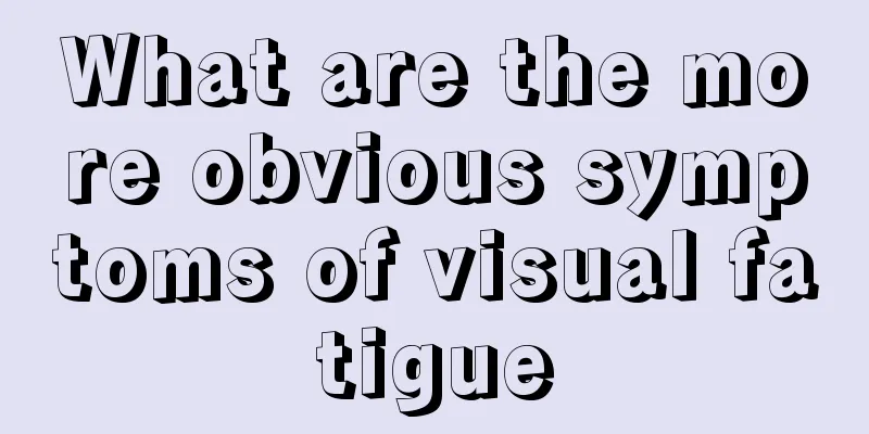 What are the more obvious symptoms of visual fatigue