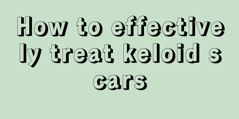 How to effectively treat keloid scars