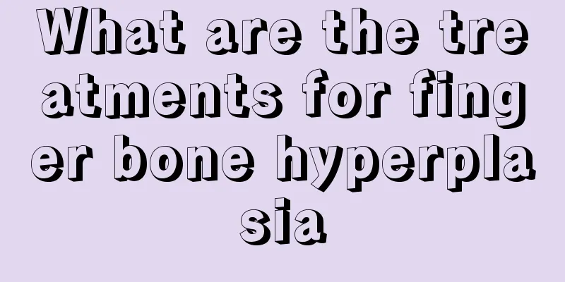What are the treatments for finger bone hyperplasia