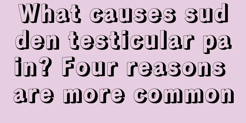 What causes sudden testicular pain? Four reasons are more common