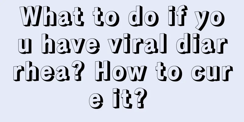 What to do if you have viral diarrhea? How to cure it? 