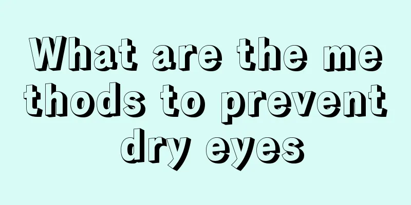What are the methods to prevent dry eyes
