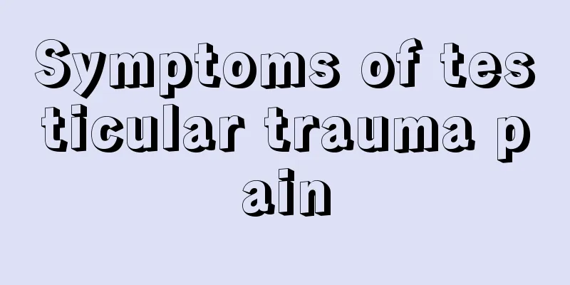 Symptoms of testicular trauma pain