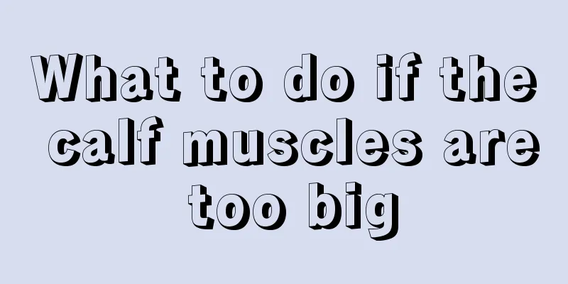What to do if the calf muscles are too big