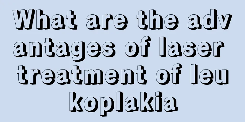What are the advantages of laser treatment of leukoplakia