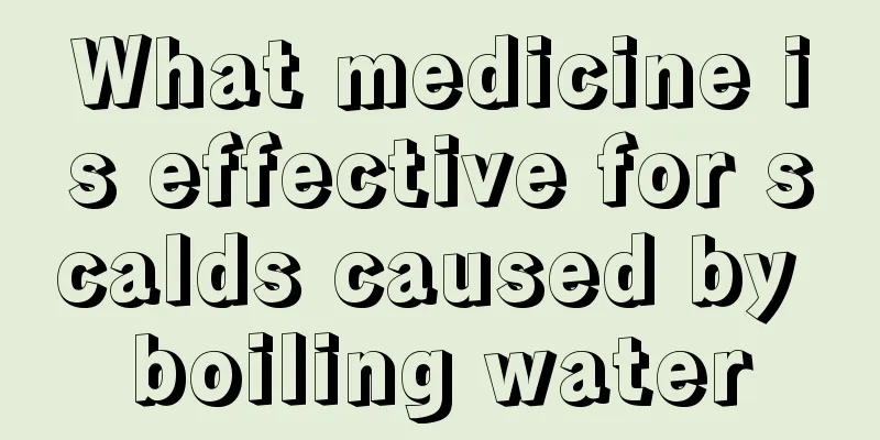 What medicine is effective for scalds caused by boiling water
