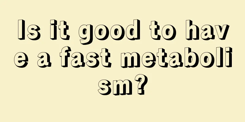 Is it good to have a fast metabolism?