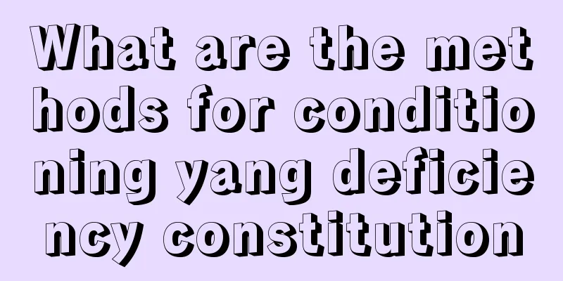 What are the methods for conditioning yang deficiency constitution