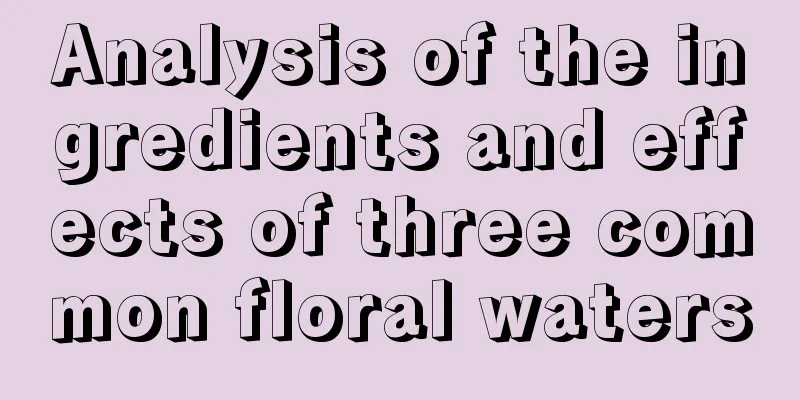 Analysis of the ingredients and effects of three common floral waters