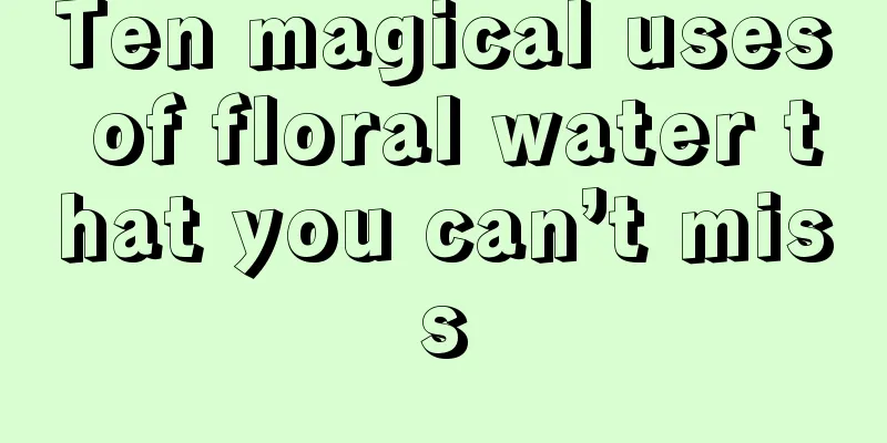 Ten magical uses of floral water that you can’t miss