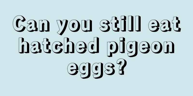 Can you still eat hatched pigeon eggs?