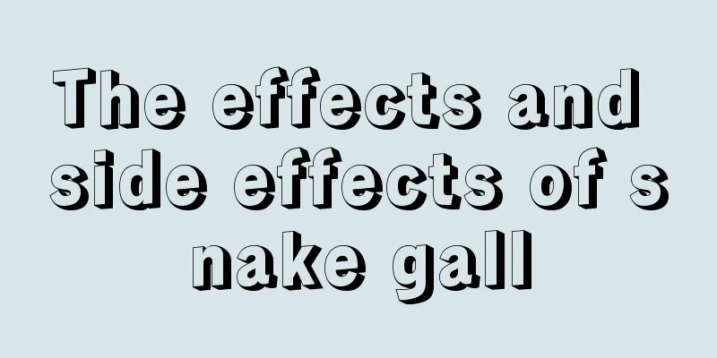 The effects and side effects of snake gall