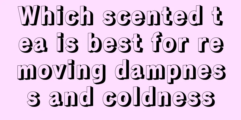Which scented tea is best for removing dampness and coldness