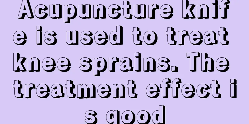 Acupuncture knife is used to treat knee sprains. The treatment effect is good