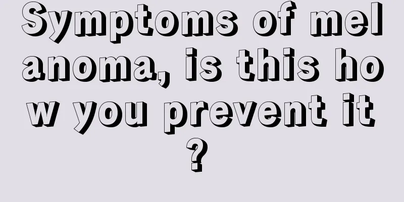 Symptoms of melanoma, is this how you prevent it? 