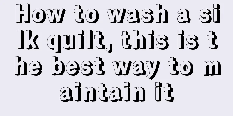 How to wash a silk quilt, this is the best way to maintain it