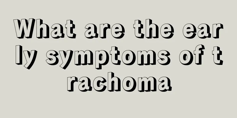 What are the early symptoms of trachoma
