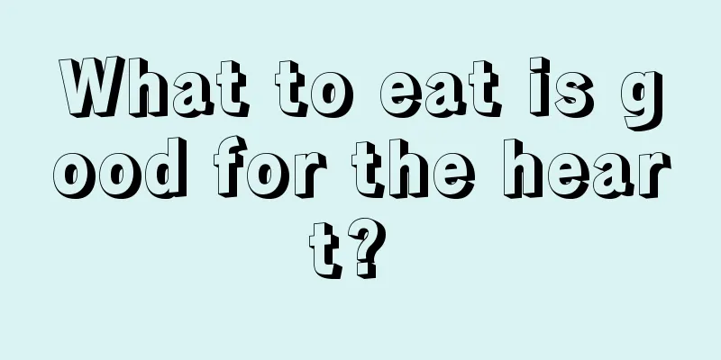What to eat is good for the heart? 
