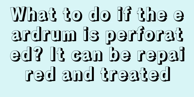 What to do if the eardrum is perforated? It can be repaired and treated