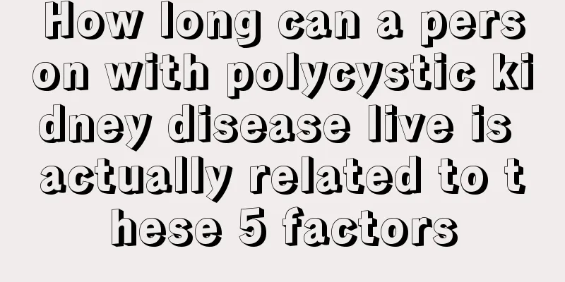 How long can a person with polycystic kidney disease live is actually related to these 5 factors