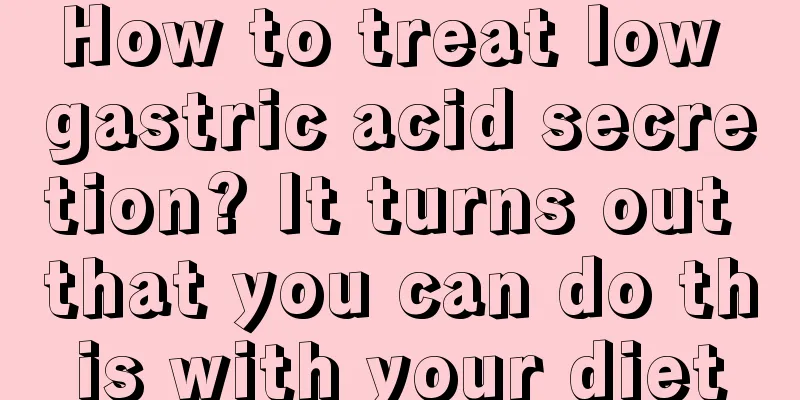 How to treat low gastric acid secretion? It turns out that you can do this with your diet