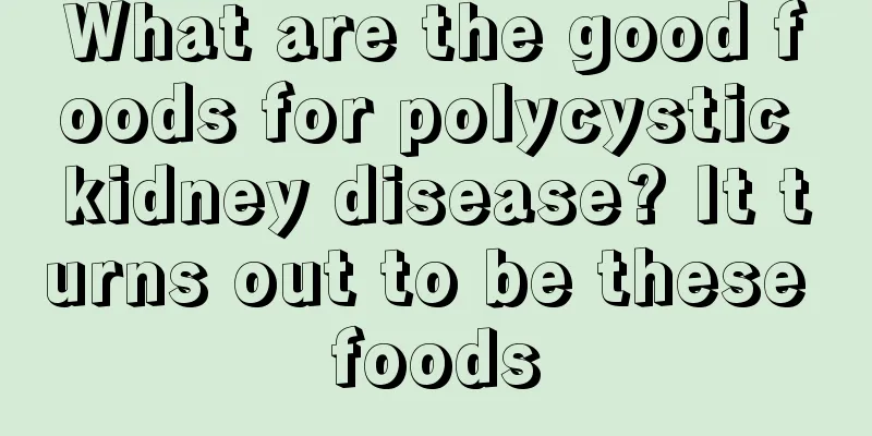 What are the good foods for polycystic kidney disease? It turns out to be these foods