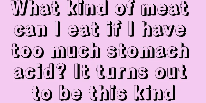 What kind of meat can I eat if I have too much stomach acid? It turns out to be this kind