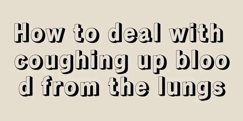 How to deal with coughing up blood from the lungs