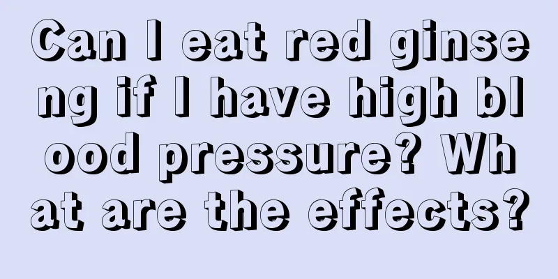 Can I eat red ginseng if I have high blood pressure? What are the effects?