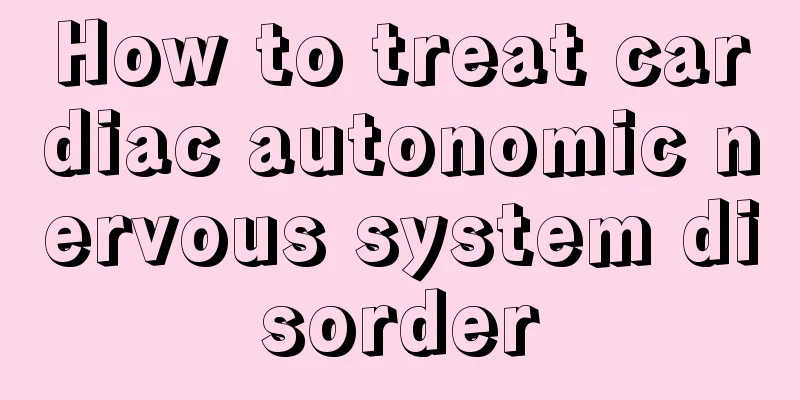 How to treat cardiac autonomic nervous system disorder