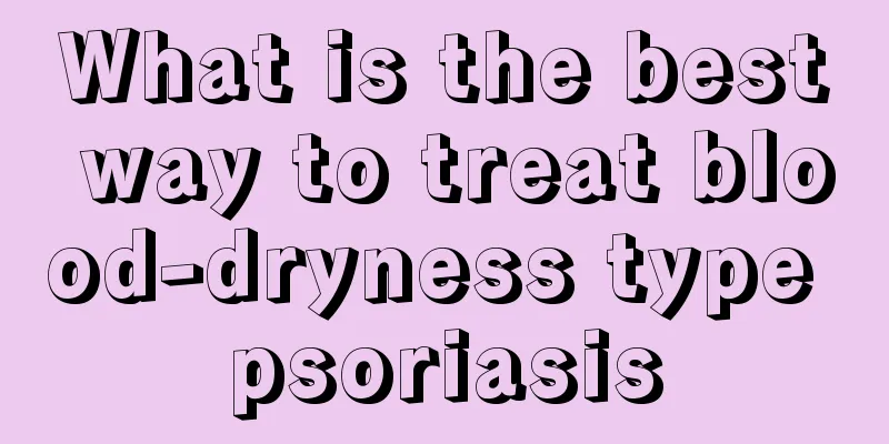 What is the best way to treat blood-dryness type psoriasis
