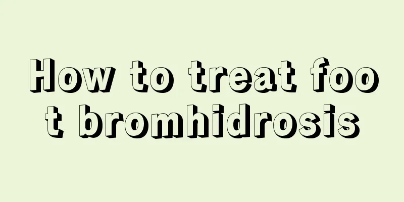 How to treat foot bromhidrosis