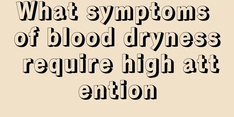 What symptoms of blood dryness require high attention