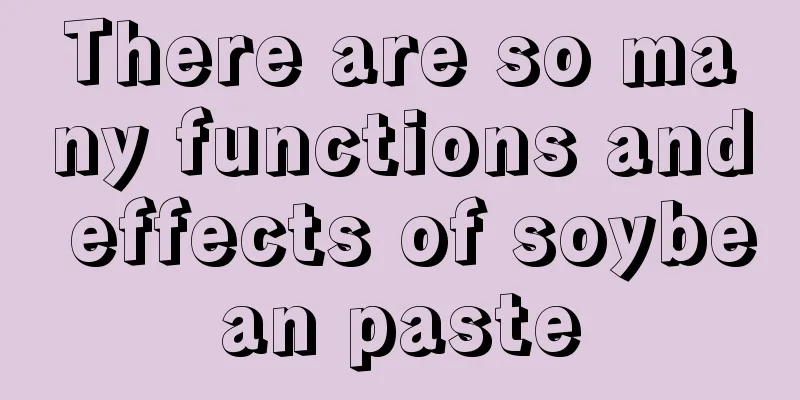 There are so many functions and effects of soybean paste