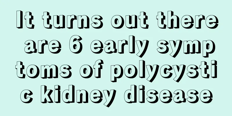It turns out there are 6 early symptoms of polycystic kidney disease