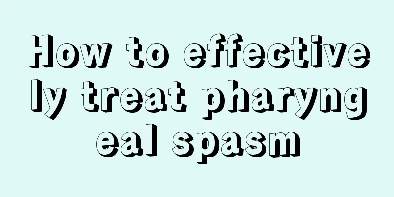 How to effectively treat pharyngeal spasm
