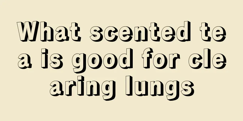 What scented tea is good for clearing lungs