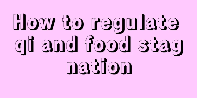 How to regulate qi and food stagnation